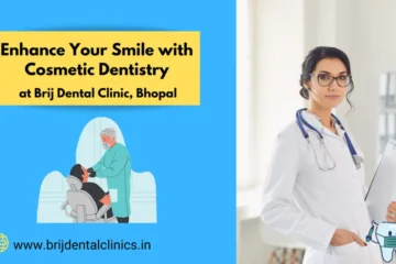 Enhance Your Smile with Cosmetic Dentistry at Brij Dental Clinic, Bhopal