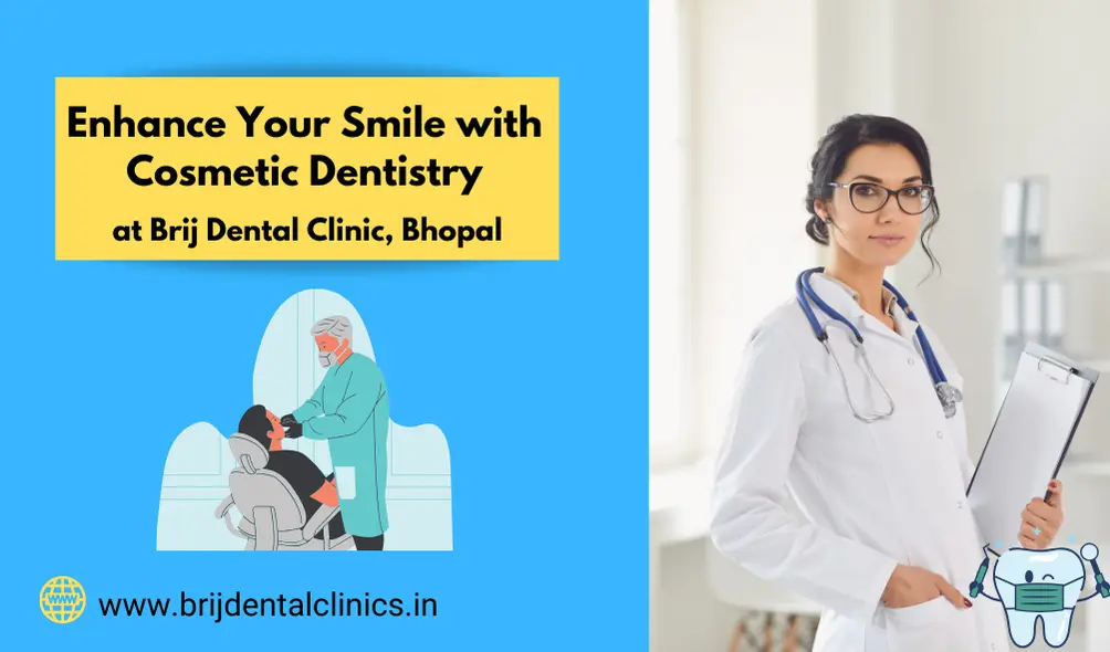Enhance Your Smile with Cosmetic Dentistry at Brij Dental Clinic, Bhopal