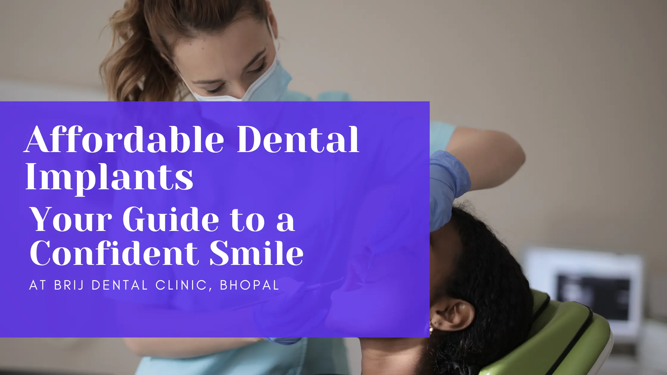 Affordable Dental Implants: Your Guide to a Confident Smile at Brij Dental Clinic, Bhopal